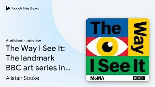 The Way I See It: The landmark BBC art series&hellip; by Alistair Sooke &middot; Audiobook preview