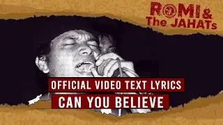 ROMI & The JAHATs  - Can You Believe (OFFICIAL VIDEO LIRIK)