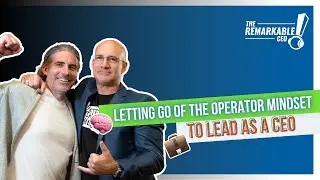 Episode 311: Letting Go of the Operator Mindset to Lead as CEO