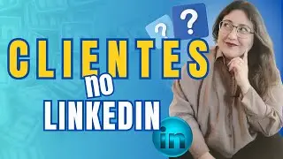 Como conseguir seus Primeiros CLIENTES pelo LINKEDIN / Prospectar da forma Correta
