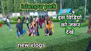 islampur park new fast blog beautiful park new status blog post star channel vlogs