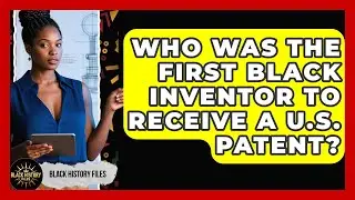 Who Was the First Black Inventor to Receive a U.S. Patent? | Black History Files News