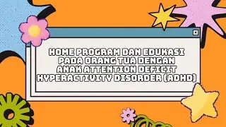 Home program dan edukasi pada orang tua dengan anak Attention Deficit Hyperactivity Disorder (ADHD)