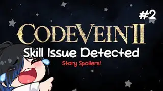 Code Vein II (Spoilers!) ⭐ Skill Issue Detected ⭐ #2
