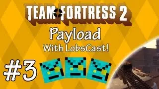 TF2 w/ LobsCast - Payload - Goldrush