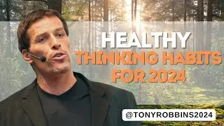 Tony Robbins 2024 - Healthy Thinking Habits for 2024
