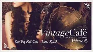 Our Day Will Come - Brazil XXI + Sixth Finger  VINTAGE CAF&Eacute; VOL. 15