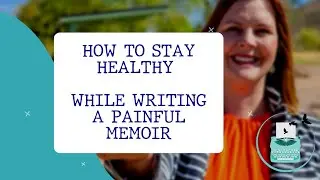 How to stay grounded and healthy while writing a painful memoir