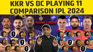 KKR vs DC Playing 11 Comparison IPL 2024| KKR Playing 11 2024| DC Playing 11 2024| Tyagi Sports Talk