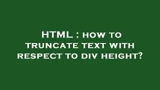 HTML : how to truncate text with respect to div height?