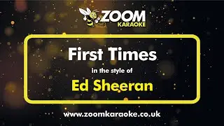 Ed Sheeran - First Times - Karaoke Version from Zoom Karaoke