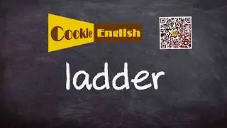 Ladder   Pronunciation, Paraphrase, Listen & Practice