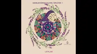 KADINLAR DÜNYAYI ÇALIYOR SÖYLÜYOR -1 / Leylak