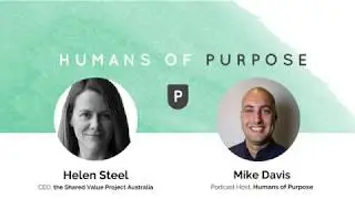 Humans of Purpose interview Helen Steel, CEO the Shared Value Project Australia