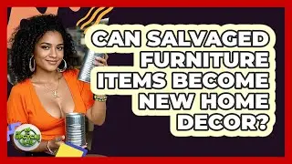 Can Salvaged Furniture Items Become New Home Decor?