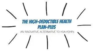 The High-Deductible Health Plan-Plus: An Innovative Alternative to HSA-HDHPs