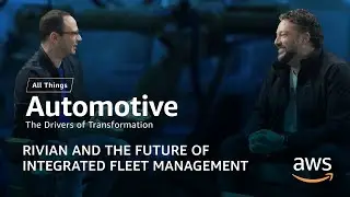 Rivian and the Future of Integrated Fleet Management | AWS All Things Automotive: Season 2