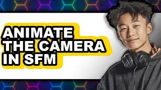 How to Animate the Camera in Sfm - Full Guide