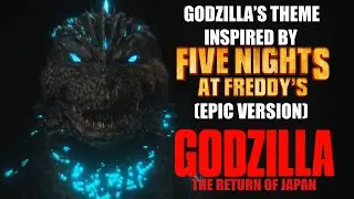 Godzilla&rsquo;s Theme inspired by Five Nights at Freddy&rsquo;s | GODZILLA TROJ (Epic Version)