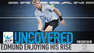 Uncovered: Edmund Enjoying Rise On The ATP World Tour