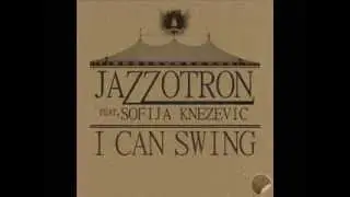 Jazzotron feat  Sofija Knezevic   I Can Swing original mix