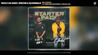 Triple X Da Ghost, Effected & Zee Nxumalo - Nka Mofa (Audio) (feat. Kweyama Brothers & Uncool MC)