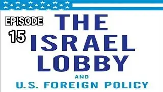 The Israel Lobby and US Foreign Policy (Audio Podcast) E15 #israellobby #Aipac #usforeignpolicy #ksa