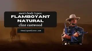 Men's Kibbe Body Types: Flamboyant Natural Clint Eastwood