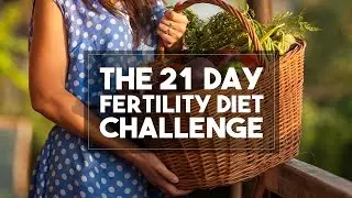 The 21 Day Fertility Diet Challenge