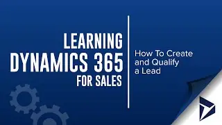 How to Create and Qualify a Lead in Dynamics 365 for Sales
