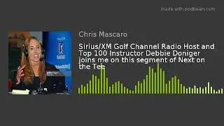 Sirius/XM Golf Channel Radio Host and Top 100 Instructor Debbie Doniger joins me on this segment of