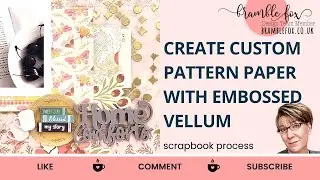 Create Custom Pattern Paper with Embossed Vellum | Home Comforts Scrapbook Page | Bramble Fox