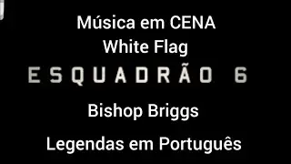 Esquadr&atilde;o 6 | M&uacute;sica do filme | White Flag - Bishop Briggs | Legendado PT-BR.