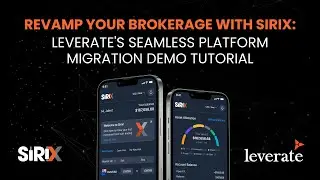 Revamp Your Brokerage with Sirix: Leverate's Seamless Platform Migration Demo Tutorial