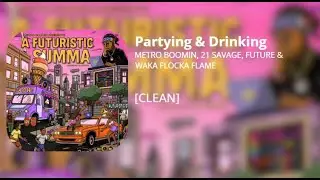 Partying & Drinking - Metro Boomin, 21 Savage, Future, Waka Flocka Flame (clean)