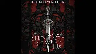 Shadows Between Us by Tricia Levenseller | Full Audiobook