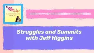 Struggles and Summits with Jeff Higgins