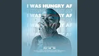 I Was Hungry Af