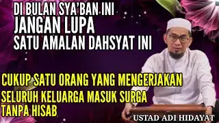Jangan Lupakan Satu Amalan ini di BULAN SYA'BAN | Ust Adi Hidayat
