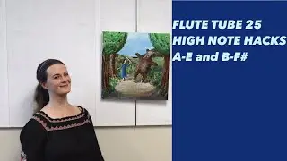 HIGH NOTE HACKS: Playing High A-E and B-F# - Flute Tube 25