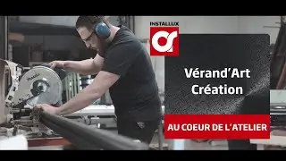 Installux - Au c&oelig;ur de l'atelier - VERAND'ART Cr&eacute;ation (54)