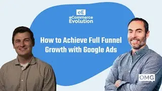 How to Achieve Full Funnel Growth with Google Ads