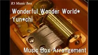 Wonderful Wonder World*/Yun*chi [Music Box] (Anime 