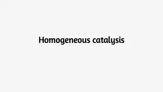 Homogeneous Catalysis
