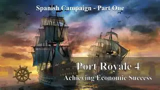 Port Royale 4 - Spanish Campaign - Part 1: Disciplined Manual Trade