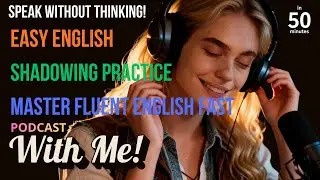 Speak Without Thinking: Easy English Shadowing Practice | Master Fluent English Fast