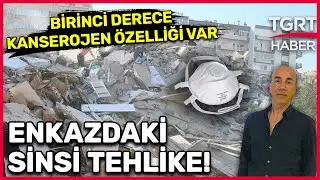 Deprem Bölgesindeki Sinsi Tehlike! Asbestten Korunmak İçin Ne Yapılabilir? - TGRT Haber