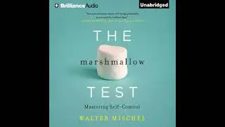 Marshmallow Test: Mastering Self-Control - Walter Mischel