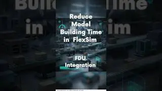 Speed Up FlexSim Modeling : FDU Integration (Interop Module)