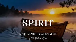 SPIRIT - Soaking worship instrumental Prayer and Devotional | Still Before Him